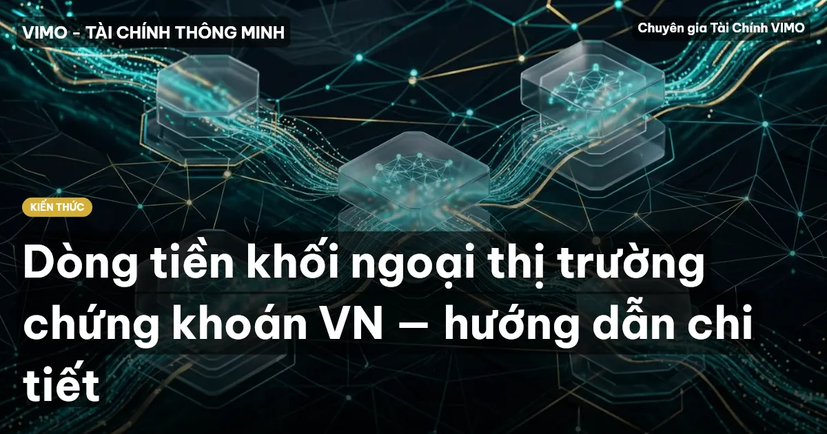 Dòng tiền khối ngoại thị trường chứng khoán VN — hướng dẫn chi tiết