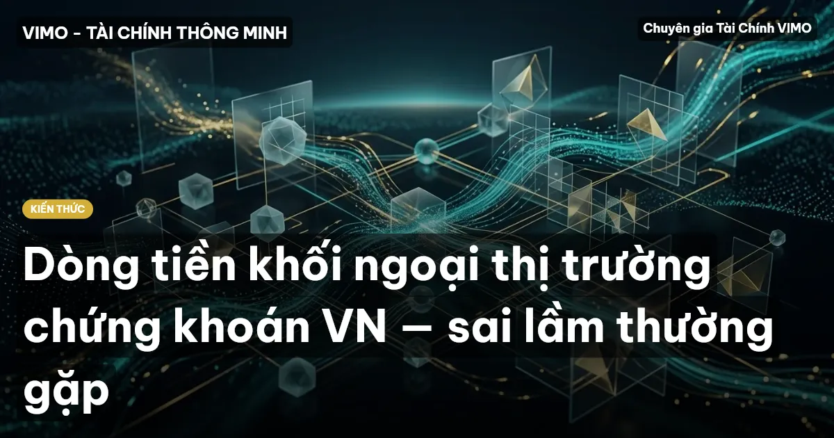 Dòng tiền khối ngoại thị trường chứng khoán VN — sai lầm thường gặp