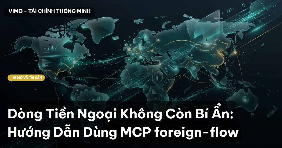 Dòng Tiền Ngoại Không Còn Bí Ẩn: Hướng Dẫn Dùng MCP foreign-flow