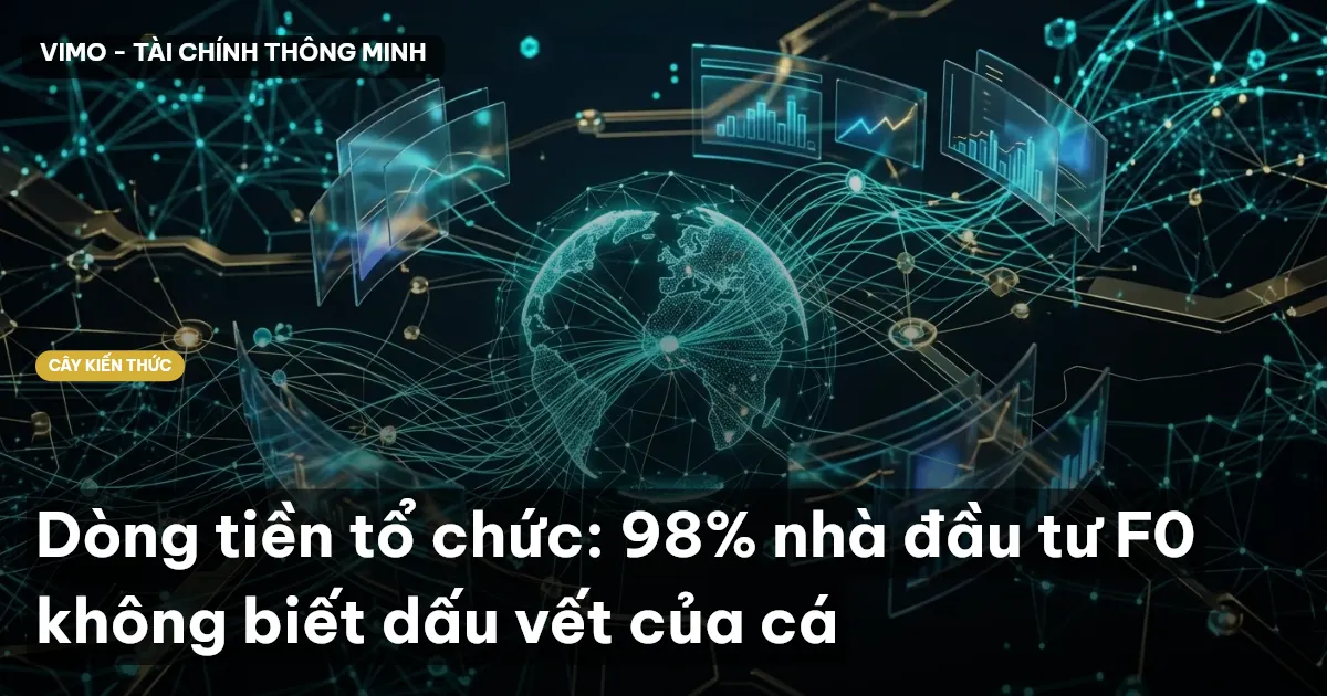 Dòng tiền tổ chức: 98% nhà đầu tư F0 không biết dấu vết của cá