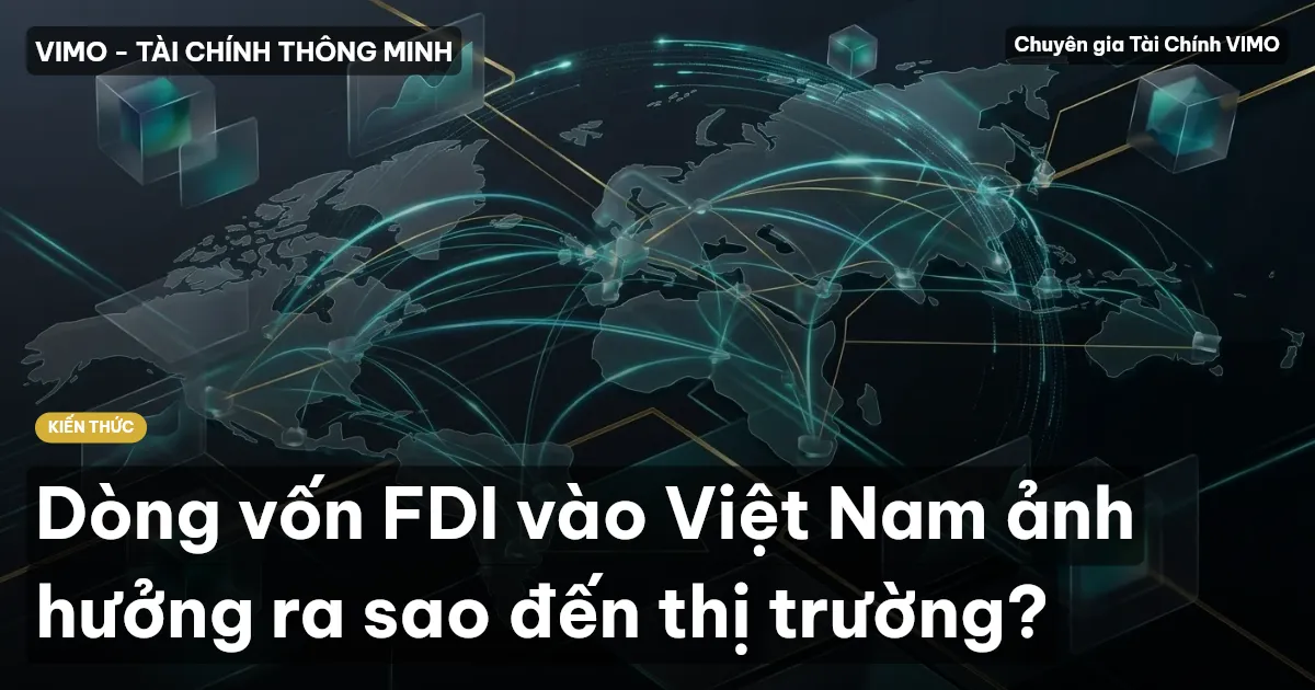 Dòng vốn FDI vào Việt Nam ảnh hưởng ra sao đến thị trường?