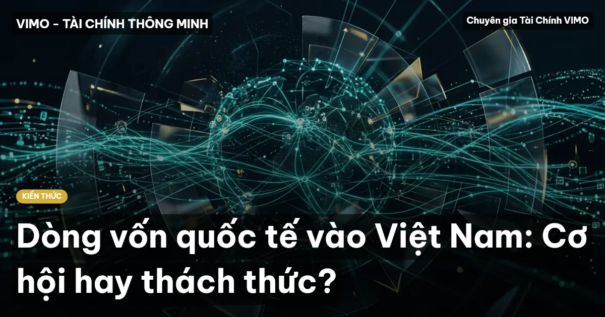 Dòng vốn quốc tế vào Việt Nam: Cơ hội hay thách thức?