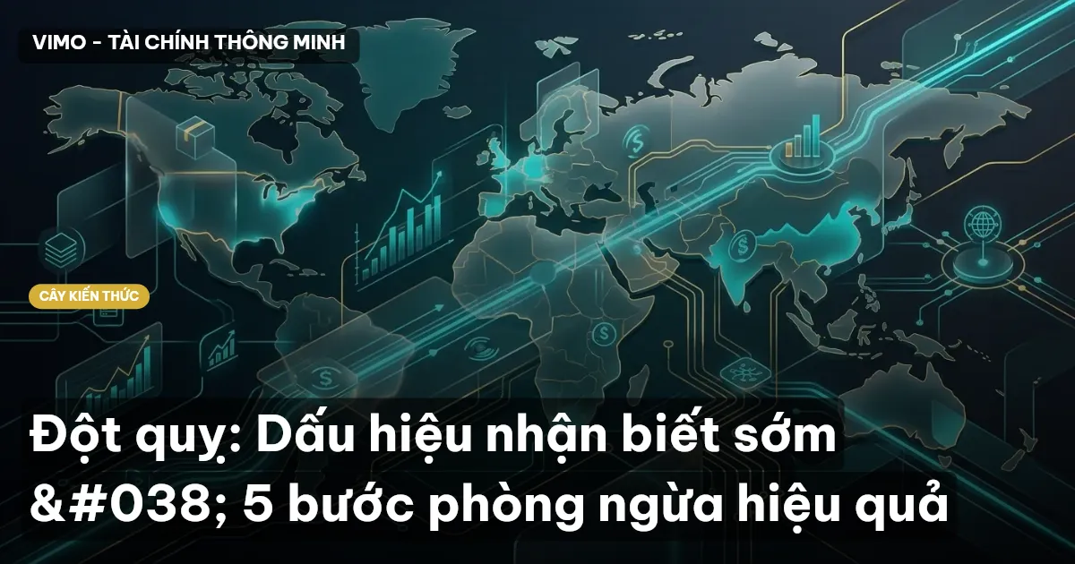 Đột quỵ: Dấu hiệu nhận biết sớm & 5 bước phòng ngừa hiệu quả