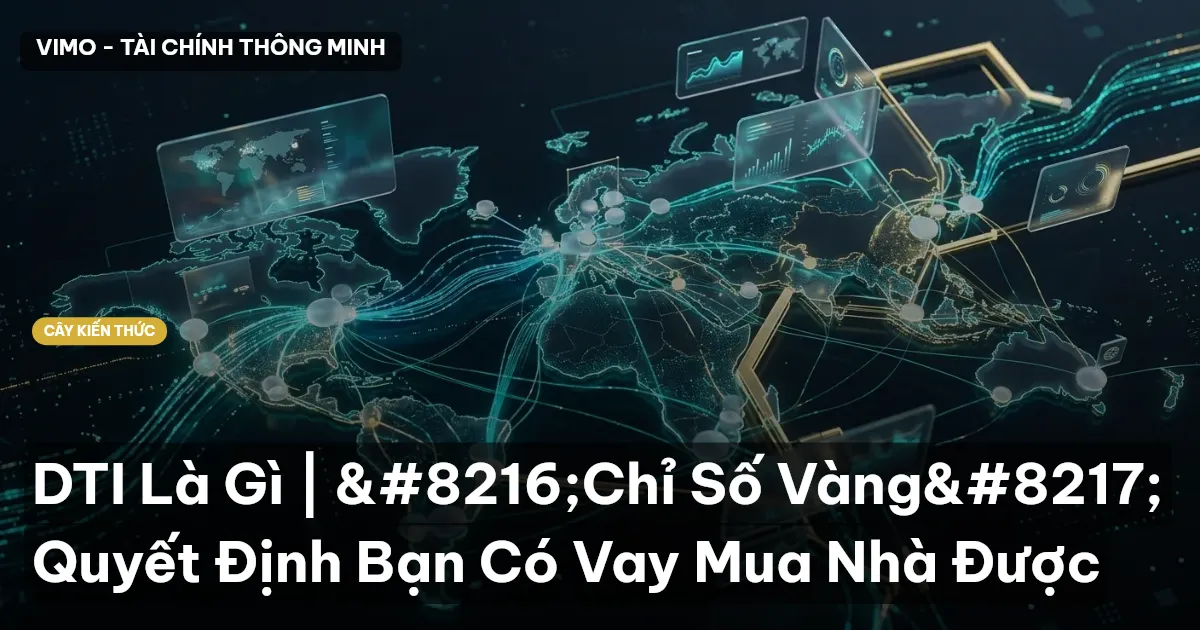 DTI Là Gì | ‘Chỉ Số Vàng’ Quyết Định Bạn Có Vay Mua Nhà Được