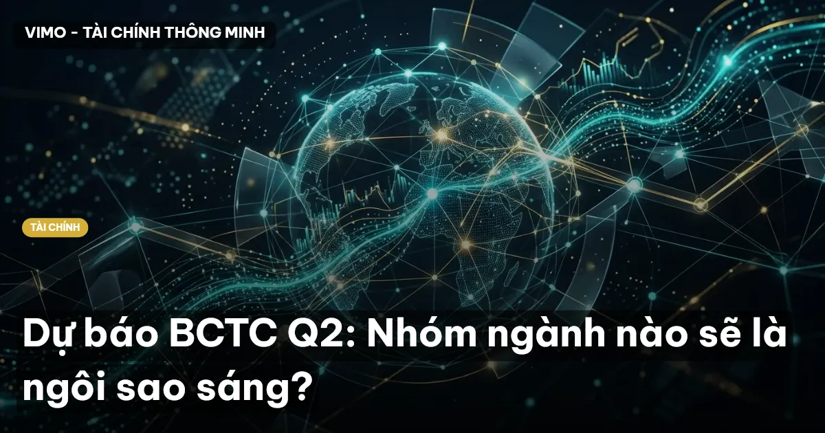 Dự báo BCTC Q2: Nhóm ngành nào sẽ là ngôi sao sáng?