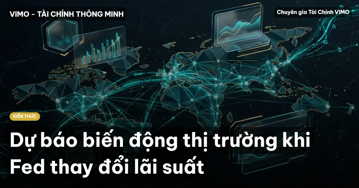 Dự báo biến động thị trường khi Fed thay đổi lãi suất
