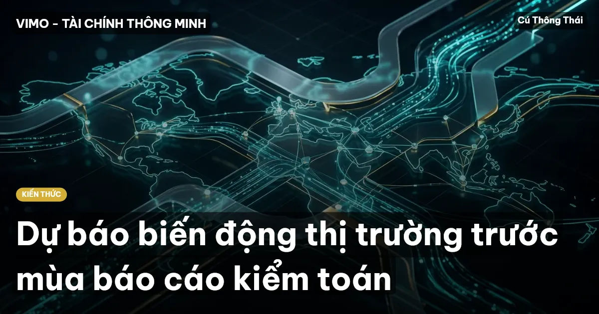 Dự báo biến động thị trường trước mùa báo cáo kiểm toán