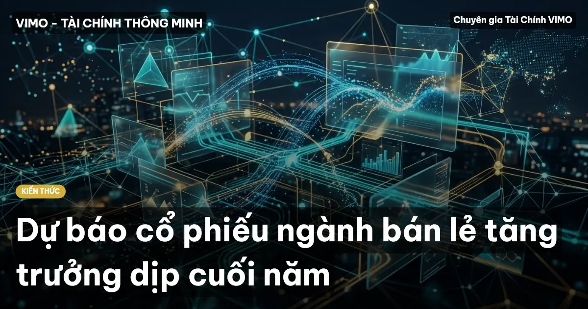 Dự báo cổ phiếu ngành bán lẻ tăng trưởng dịp cuối năm