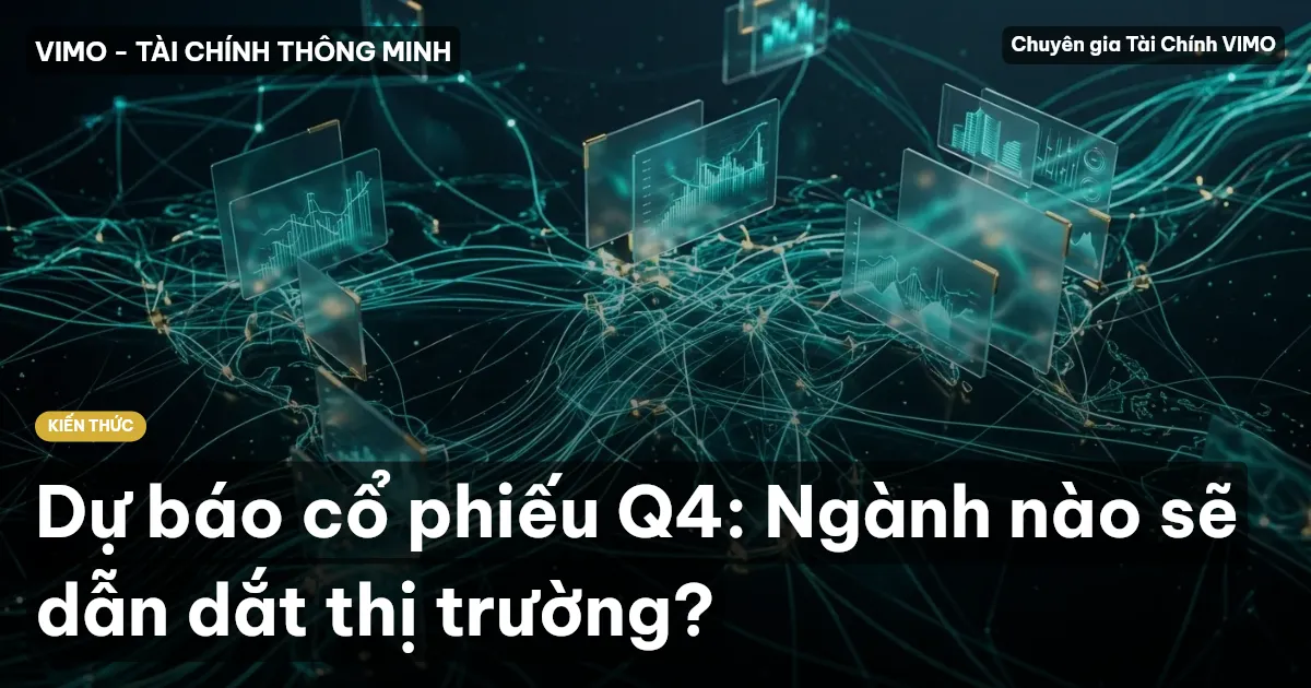 Dự báo cổ phiếu Q4: Ngành nào sẽ dẫn dắt thị trường?