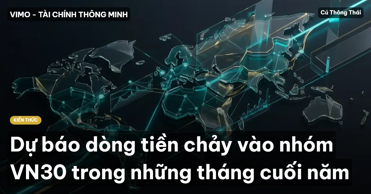 Dự báo dòng tiền chảy vào nhóm VN30 trong những tháng cuối năm