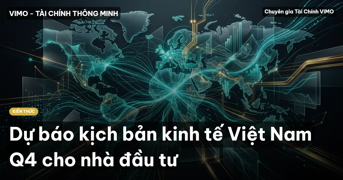 Dự báo kịch bản kinh tế Việt Nam Q4 cho nhà đầu tư