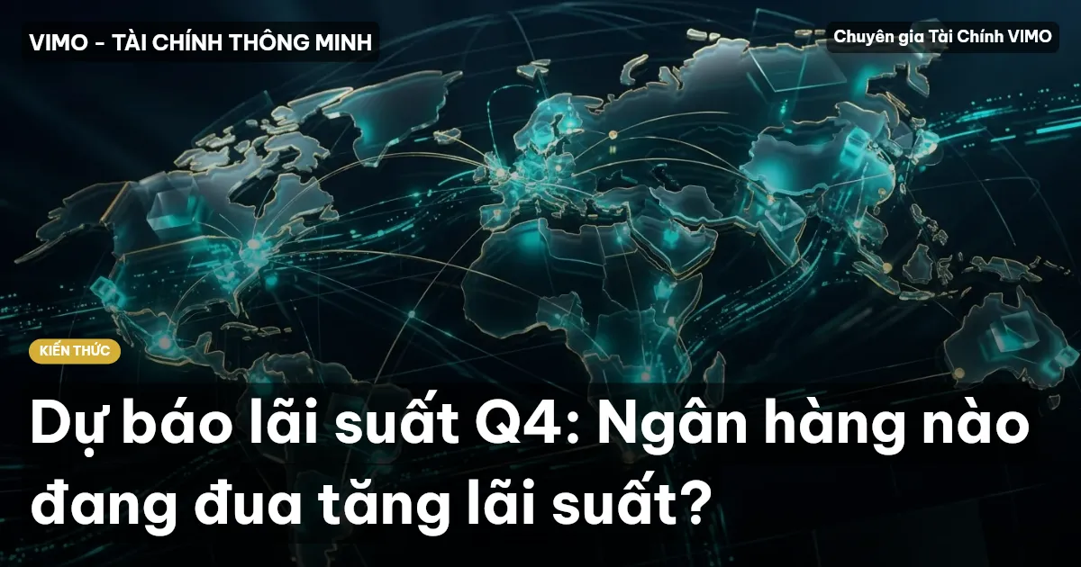 Dự báo lãi suất Q4: Ngân hàng nào đang đua tăng lãi suất?