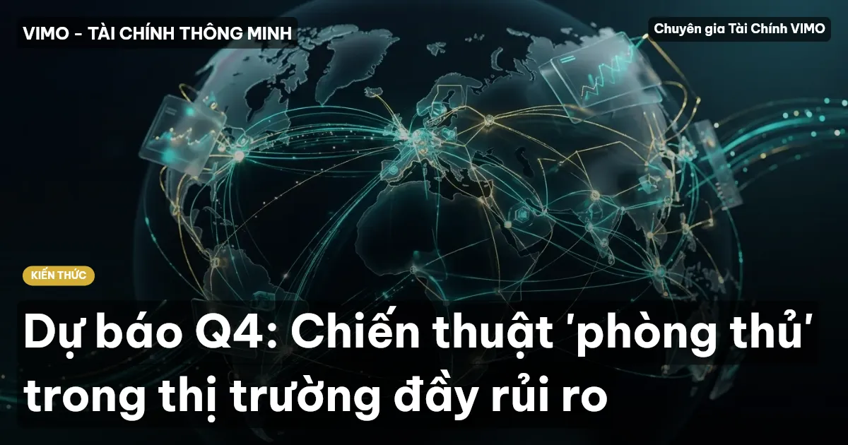 Dự báo Q4: Chiến thuật 'phòng thủ' trong thị trường đầy rủi ro