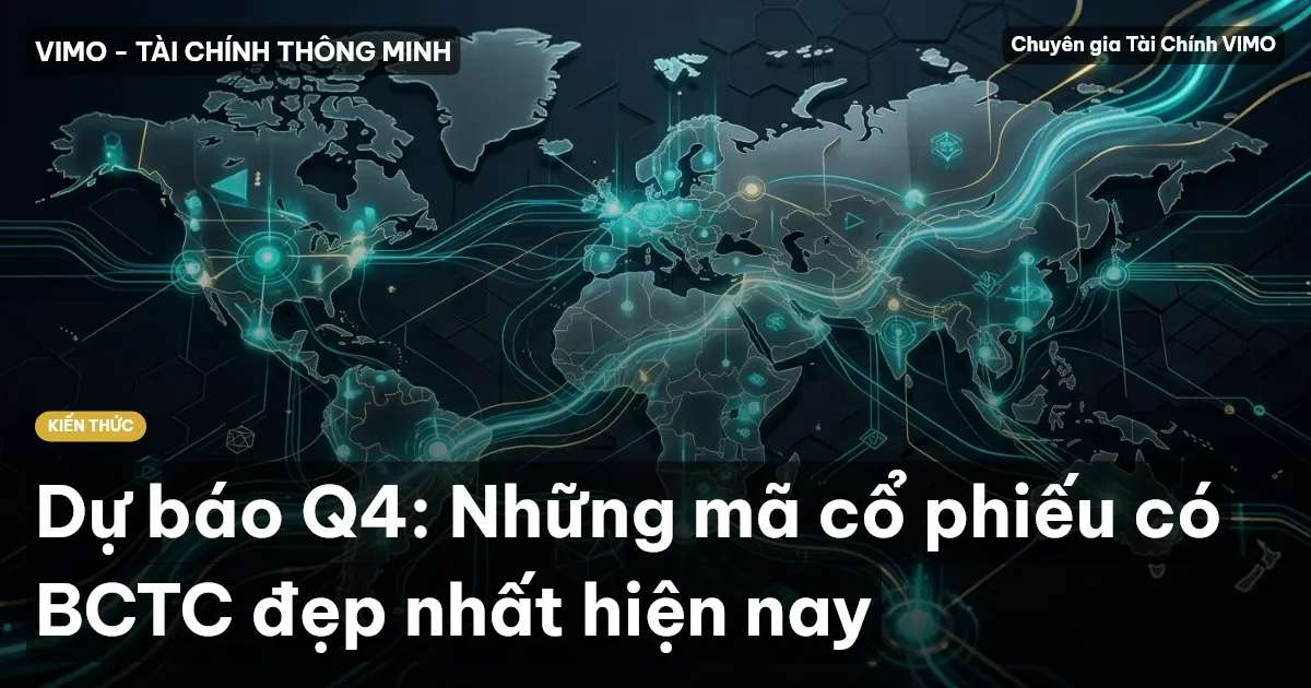Dự báo Q4: Những mã cổ phiếu có BCTC đẹp nhất hiện nay