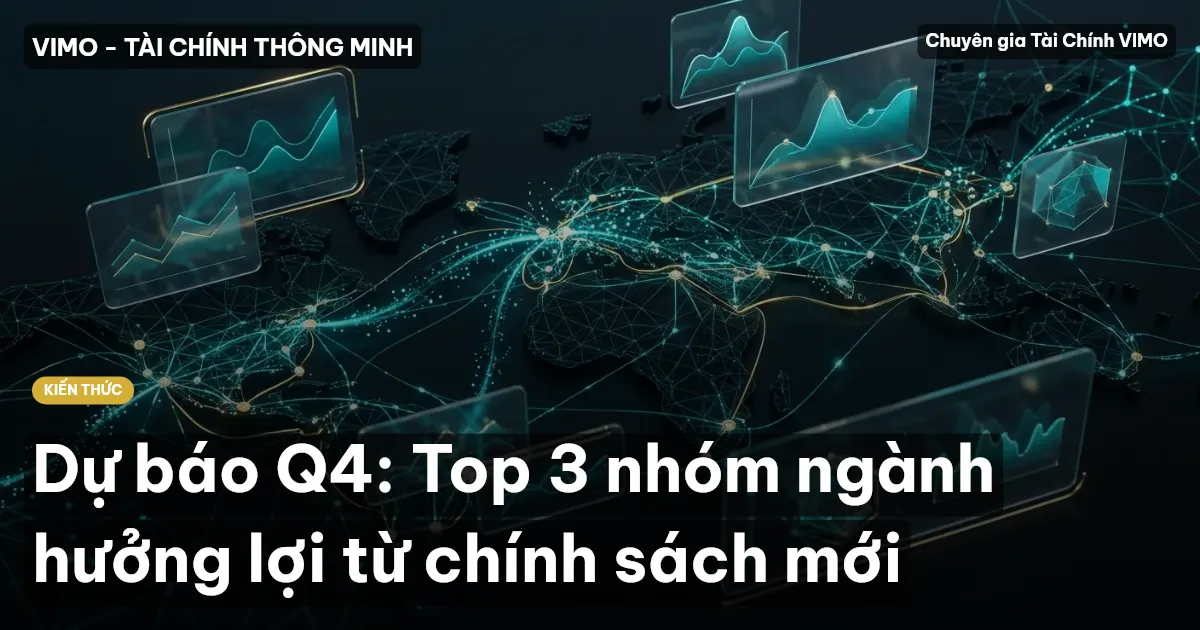 Dự báo Q4: Top 3 nhóm ngành hưởng lợi từ chính sách mới