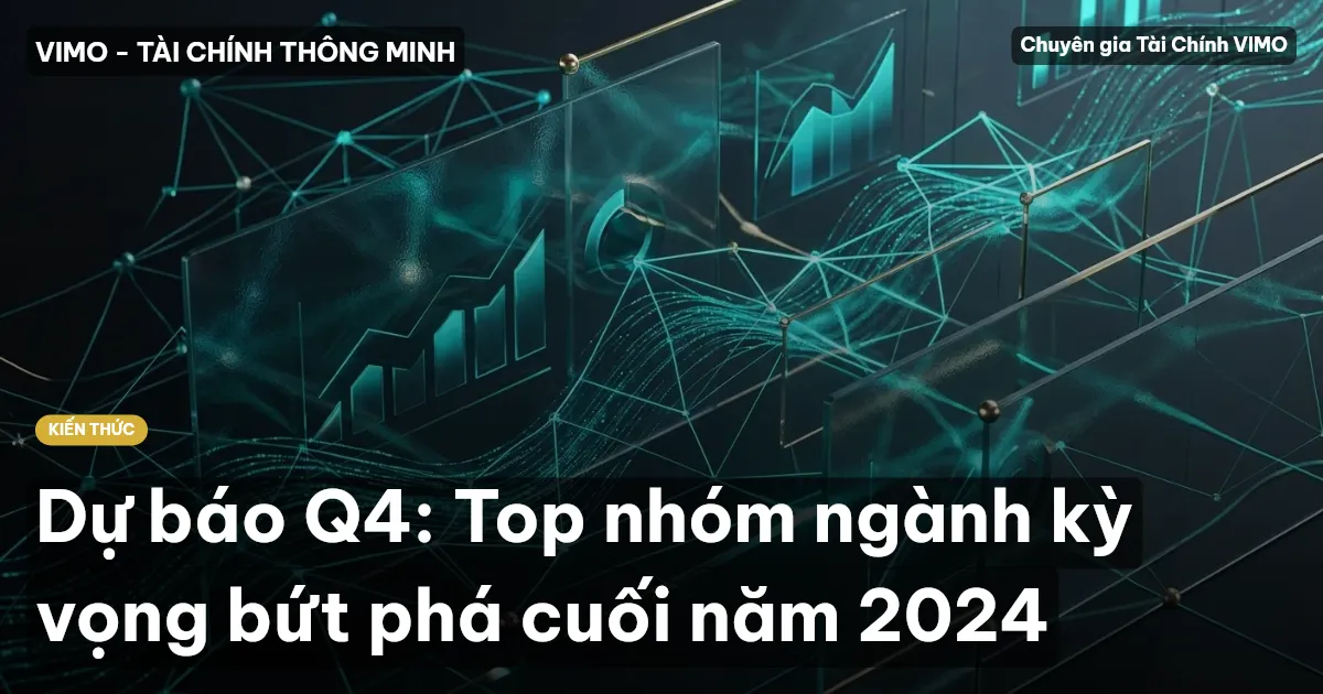 Dự báo Q4: Top nhóm ngành kỳ vọng bứt phá cuối năm 2024