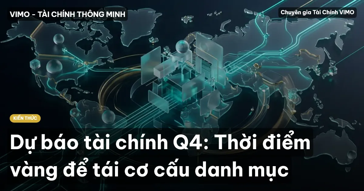 Dự báo tài chính Q4: Thời điểm vàng để tái cơ cấu danh mục