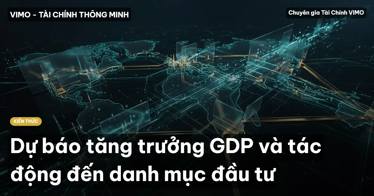 Dự báo tăng trưởng GDP và tác động đến danh mục đầu tư