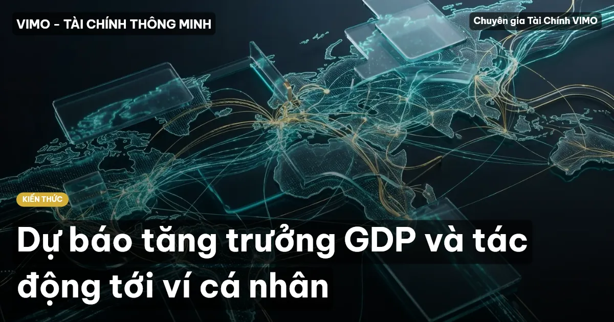 Dự báo tăng trưởng GDP và tác động tới ví cá nhân