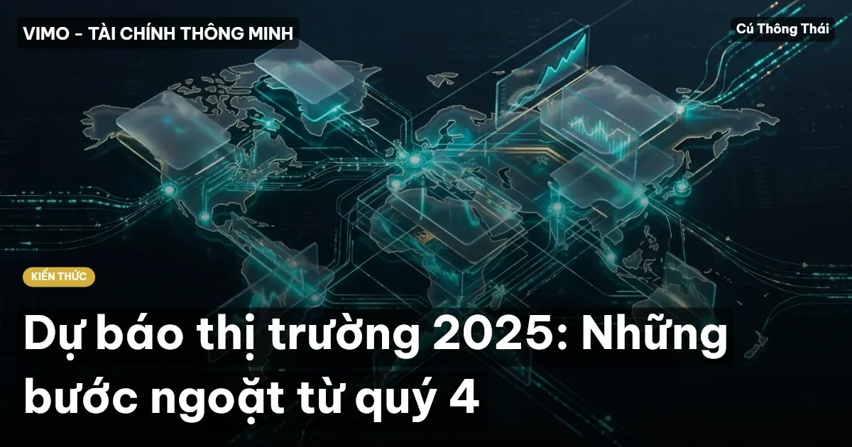 Dự báo thị trường 2025: Những bước ngoặt từ quý 4
