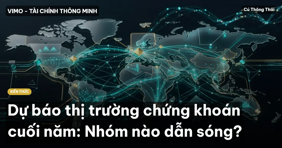 Dự báo thị trường chứng khoán cuối năm: Nhóm nào dẫn sóng?
