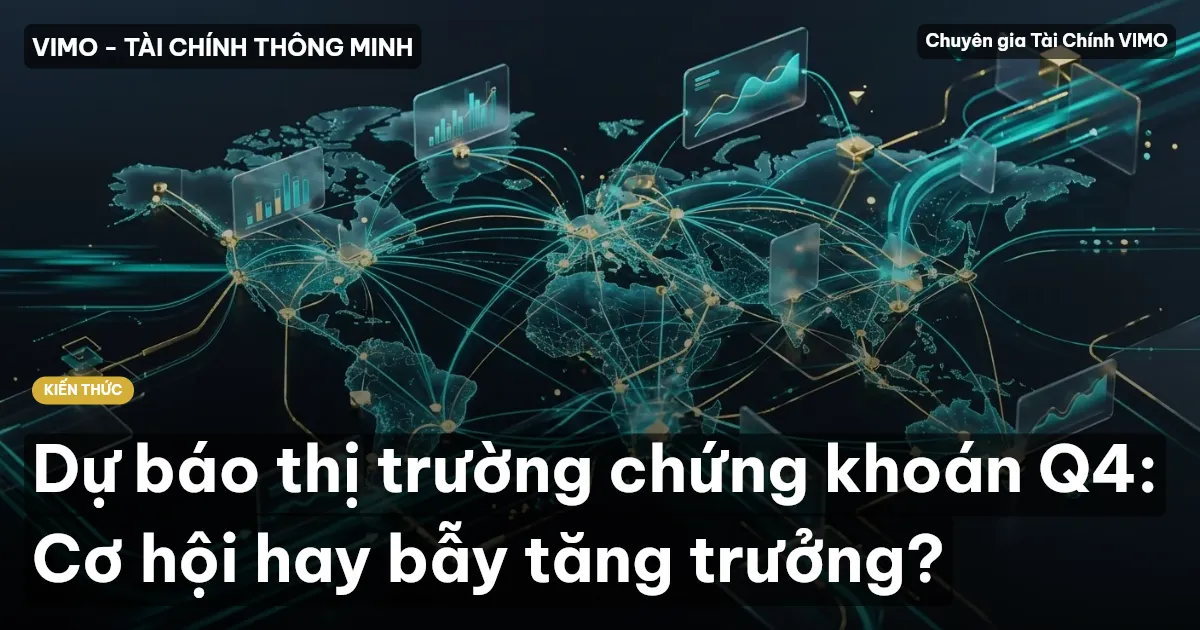 Dự báo thị trường chứng khoán Q4: Cơ hội hay bẫy tăng trưởng?