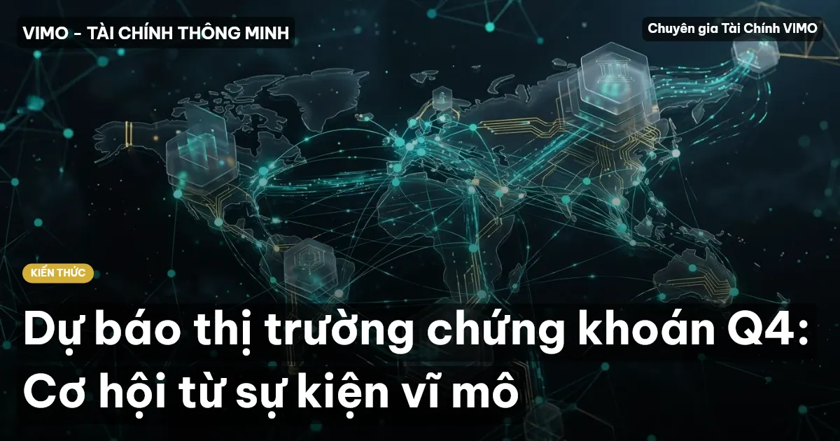 Dự báo thị trường chứng khoán Q4: Cơ hội từ sự kiện vĩ mô