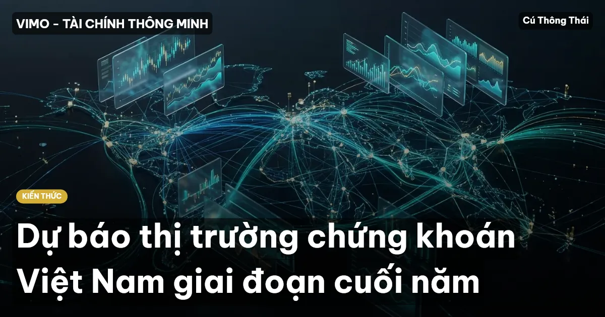Dự báo thị trường chứng khoán Việt Nam giai đoạn cuối năm