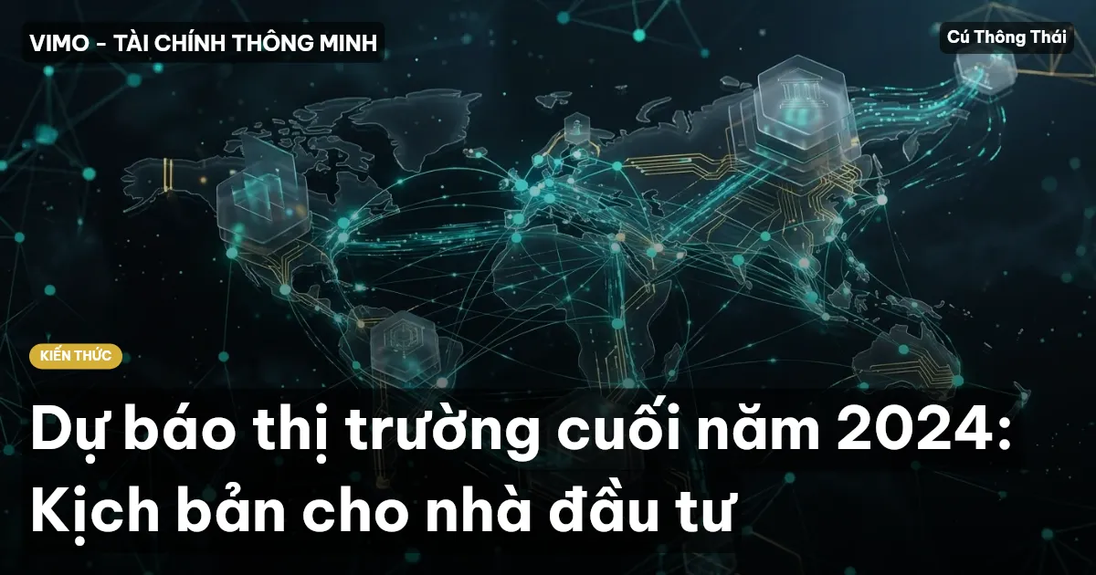 Dự báo thị trường cuối năm 2024: Kịch bản cho nhà đầu tư
