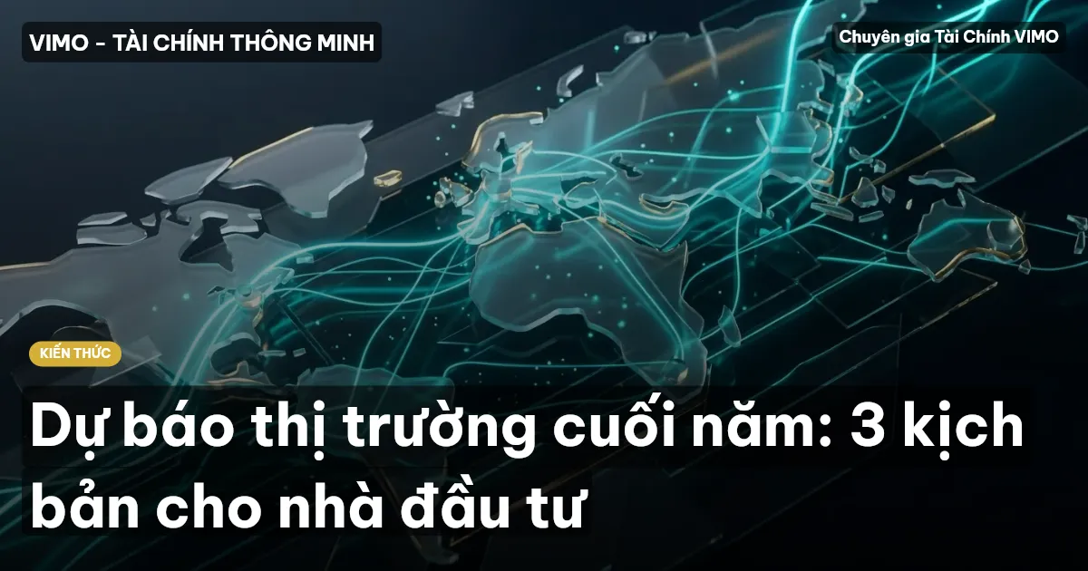 Dự báo thị trường cuối năm: 3 kịch bản cho nhà đầu tư