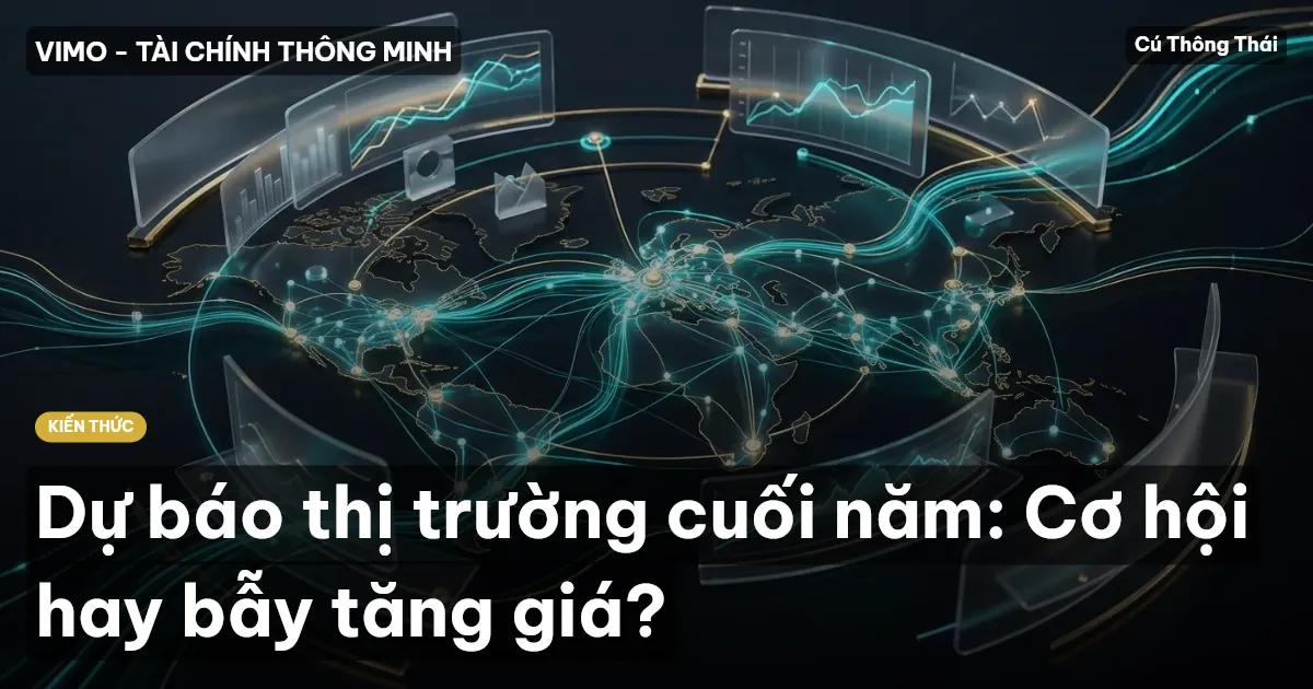 Dự báo thị trường cuối năm: Cơ hội hay bẫy tăng giá?