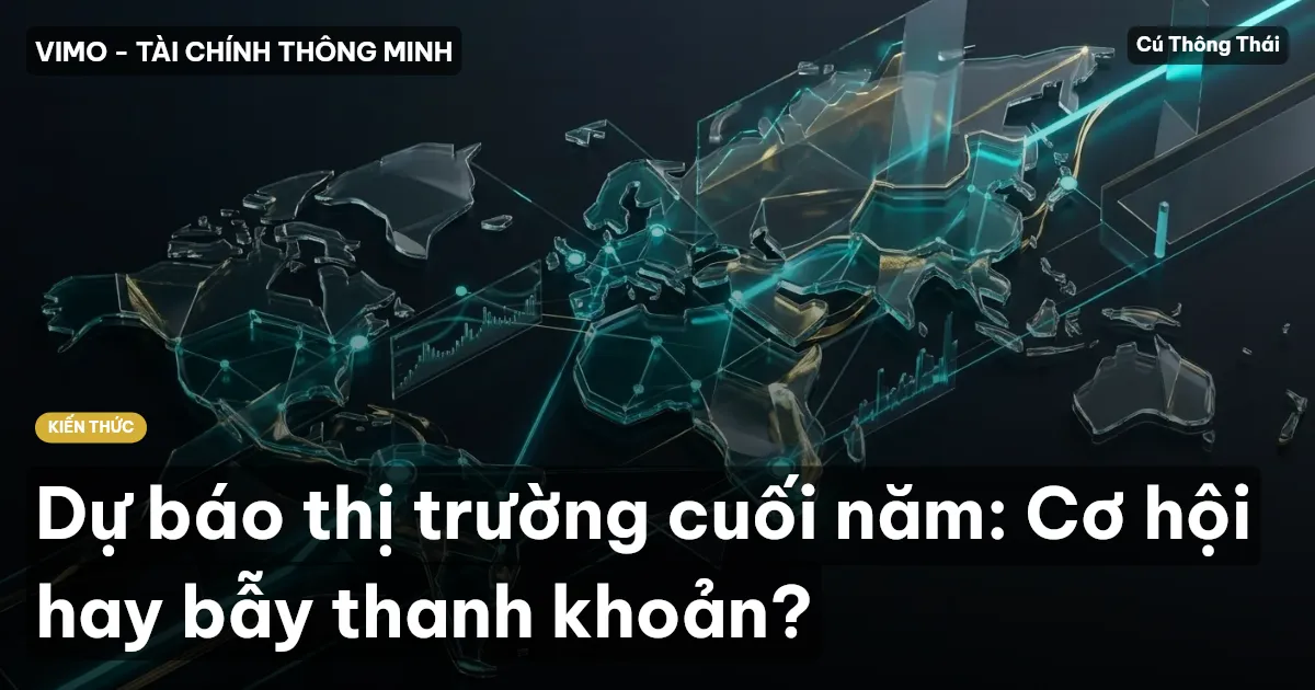 Dự báo thị trường cuối năm: Cơ hội hay bẫy thanh khoản?