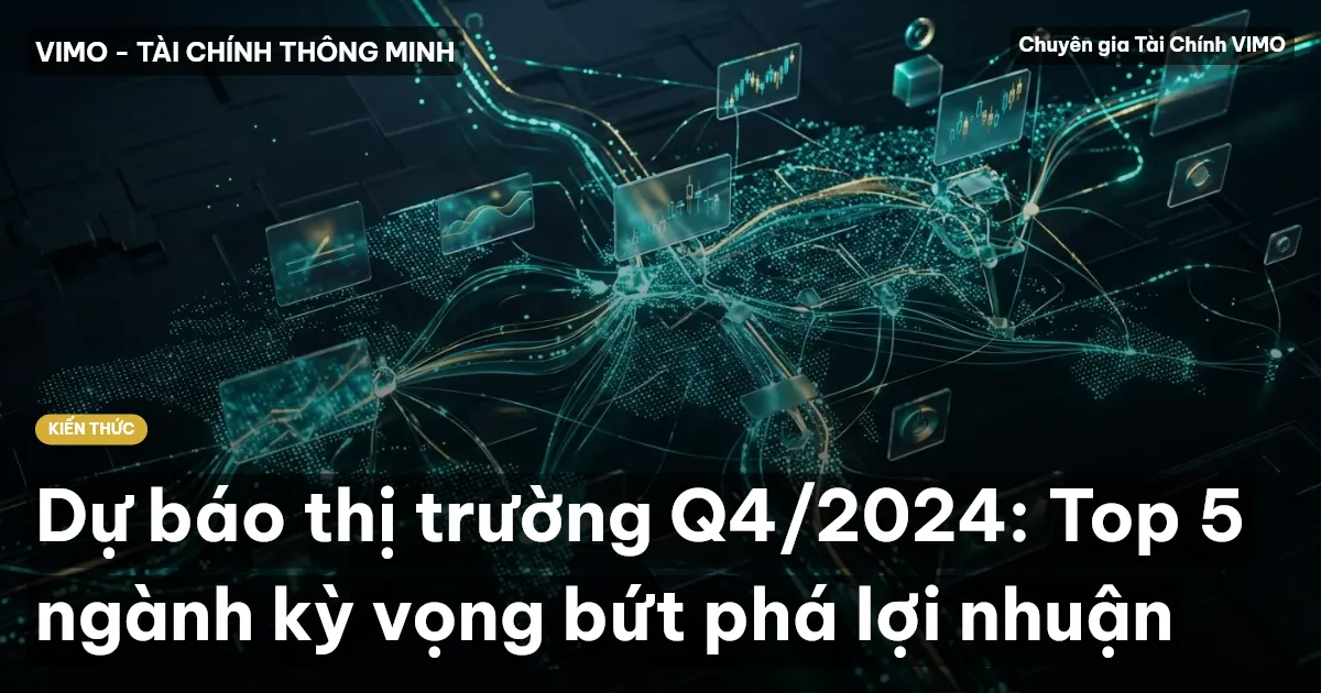 Dự báo thị trường Q4/2024: Top 5 ngành kỳ vọng bứt phá lợi nhuận