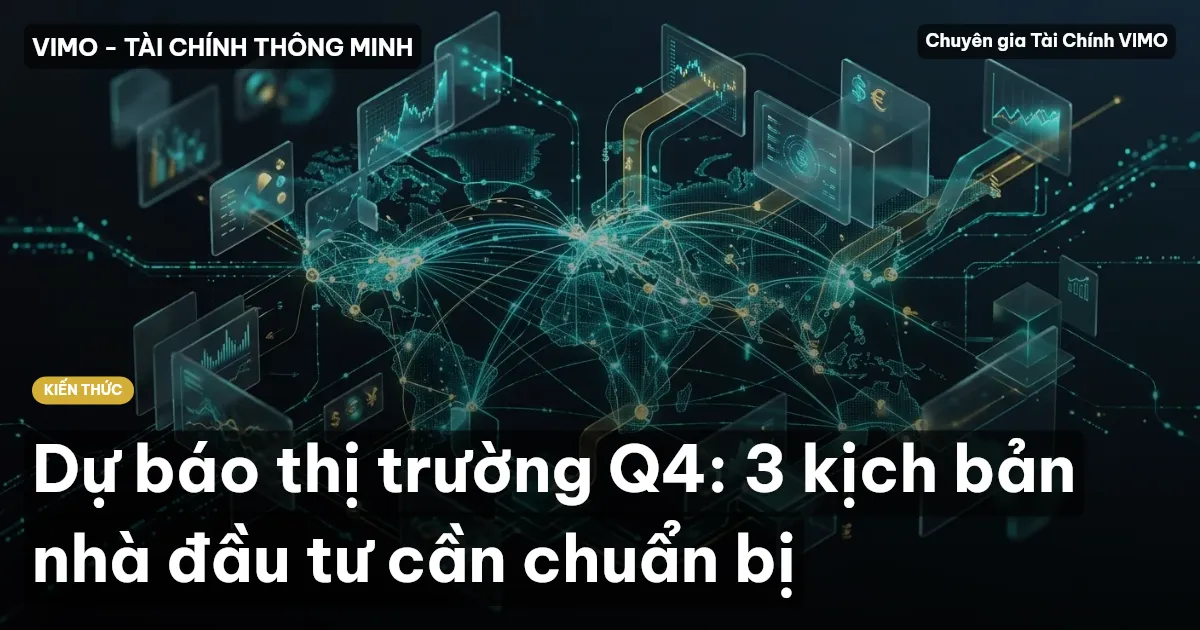 Dự báo thị trường Q4: 3 kịch bản nhà đầu tư cần chuẩn bị