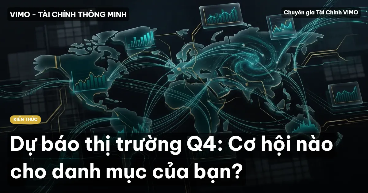 Dự báo thị trường Q4: Cơ hội nào cho danh mục của bạn?