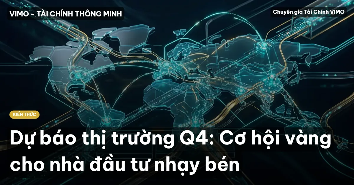 Dự báo thị trường Q4: Cơ hội vàng cho nhà đầu tư nhạy bén