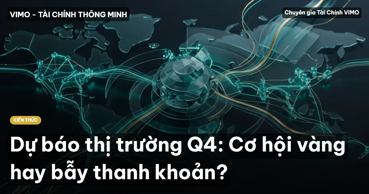 Dự báo thị trường Q4: Cơ hội vàng hay bẫy thanh khoản?