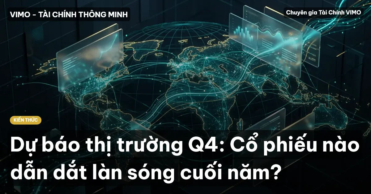 Dự báo thị trường Q4: Cổ phiếu nào dẫn dắt làn sóng cuối năm?