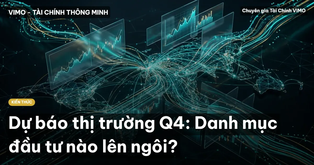 Dự báo thị trường Q4: Danh mục đầu tư nào lên ngôi?