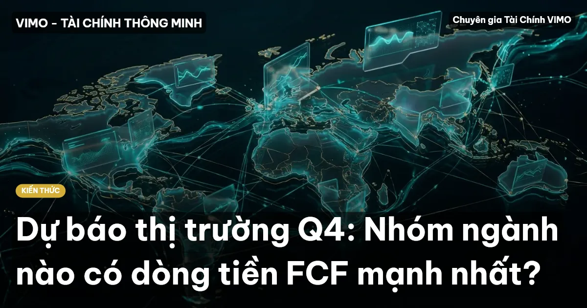 Dự báo thị trường Q4: Nhóm ngành nào có dòng tiền FCF mạnh nhất?