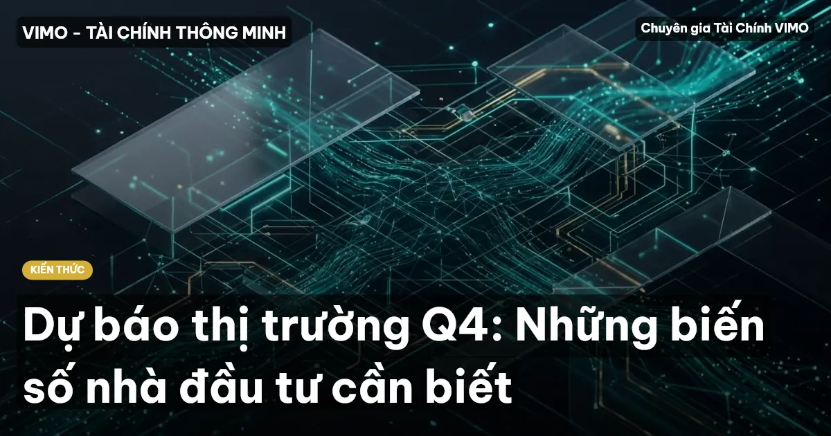 Dự báo thị trường Q4: Những biến số nhà đầu tư cần biết