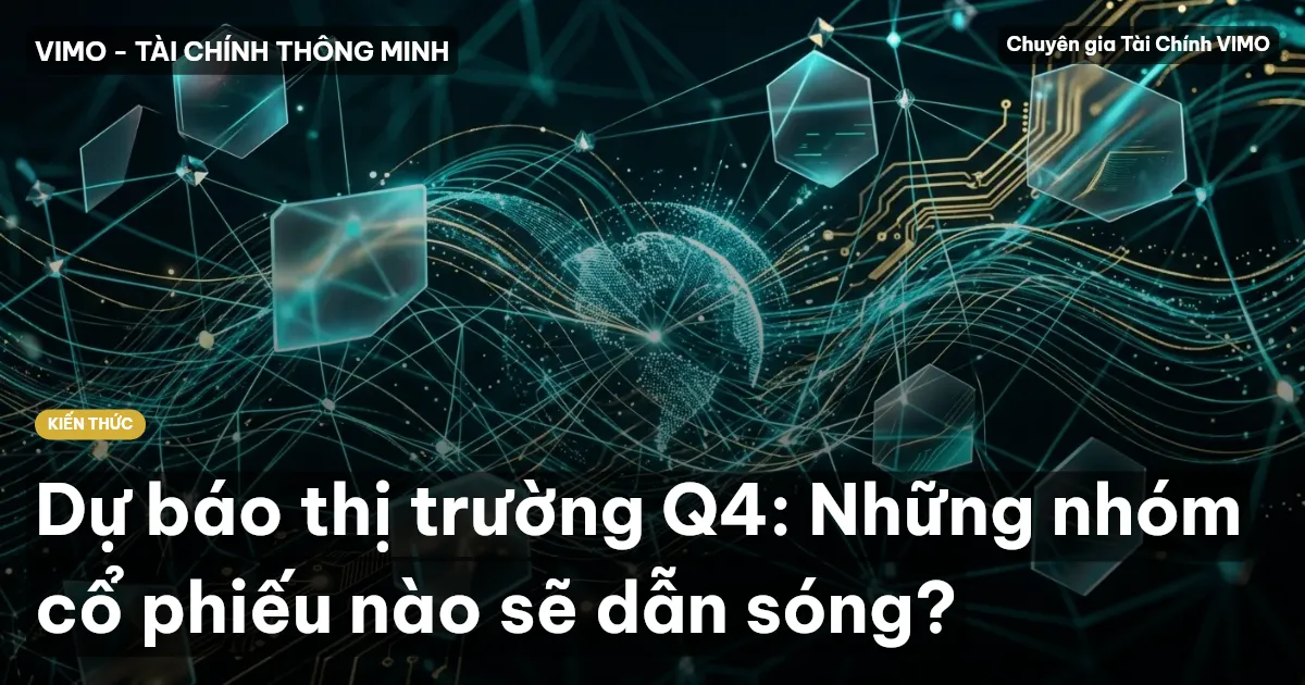 Dự báo thị trường Q4: Những nhóm cổ phiếu nào sẽ dẫn sóng?