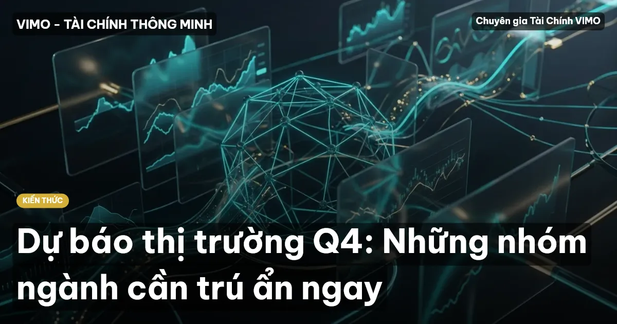 Dự báo thị trường Q4: Những nhóm ngành cần trú ẩn ngay