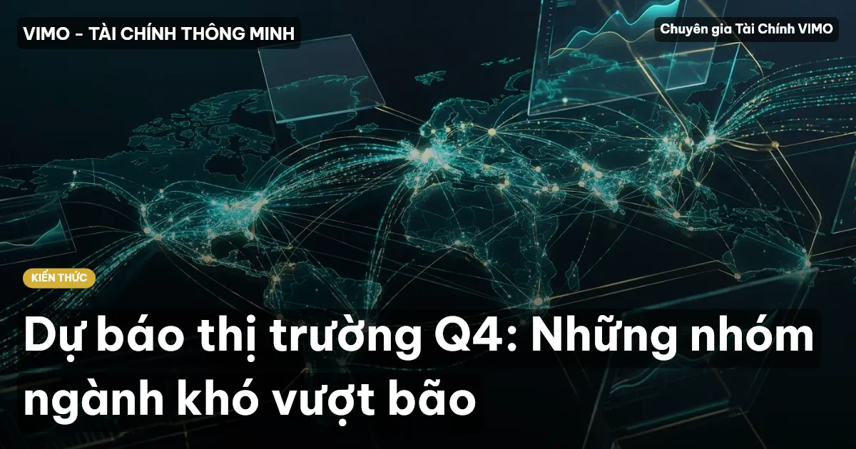 Dự báo thị trường Q4: Những nhóm ngành khó vượt bão