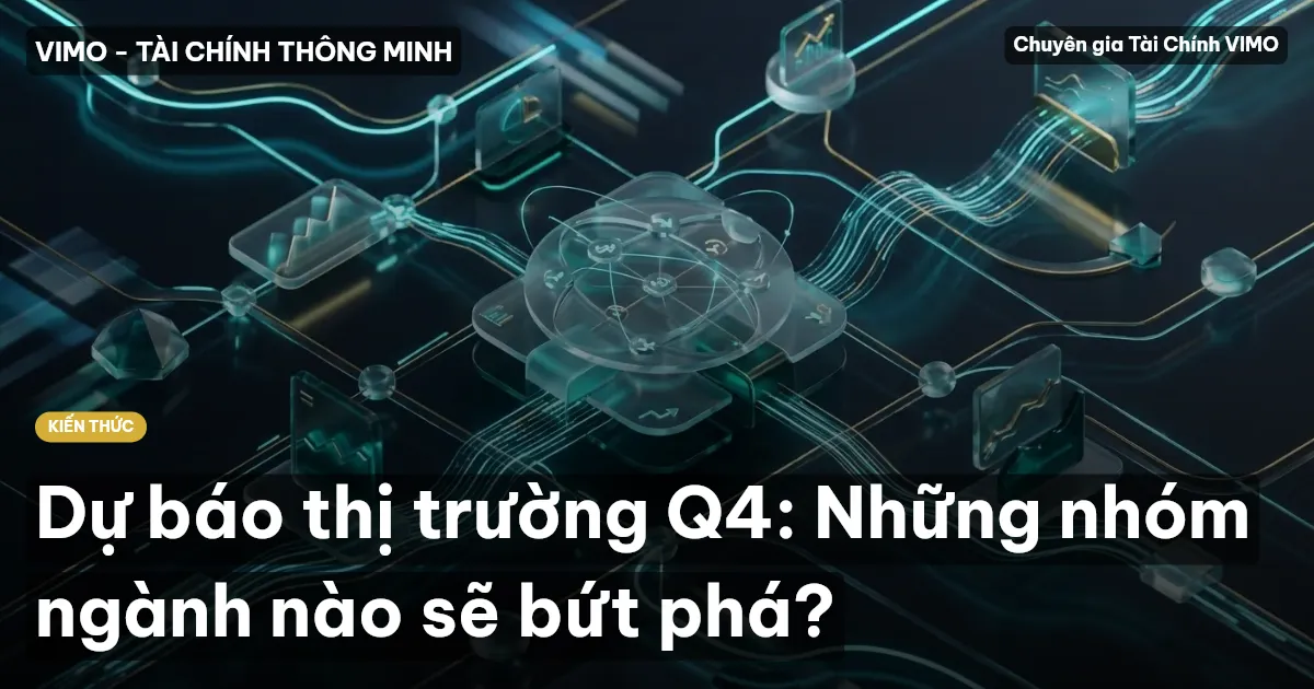 Dự báo thị trường Q4: Những nhóm ngành nào sẽ bứt phá?