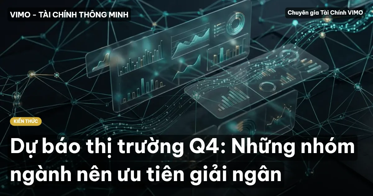 Dự báo thị trường Q4: Những nhóm ngành nên ưu tiên giải ngân