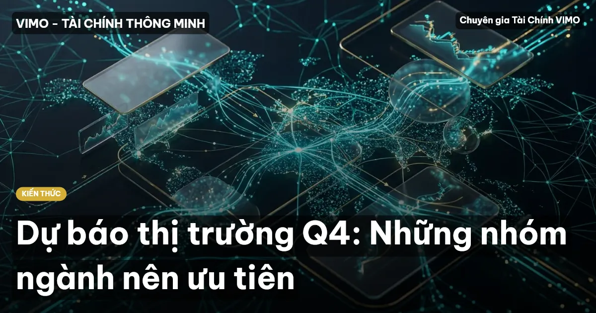 Dự báo thị trường Q4: Những nhóm ngành nên ưu tiên