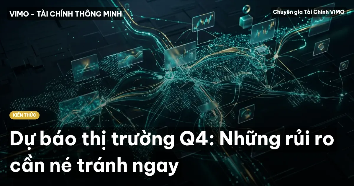 Dự báo thị trường Q4: Những rủi ro cần né tránh ngay