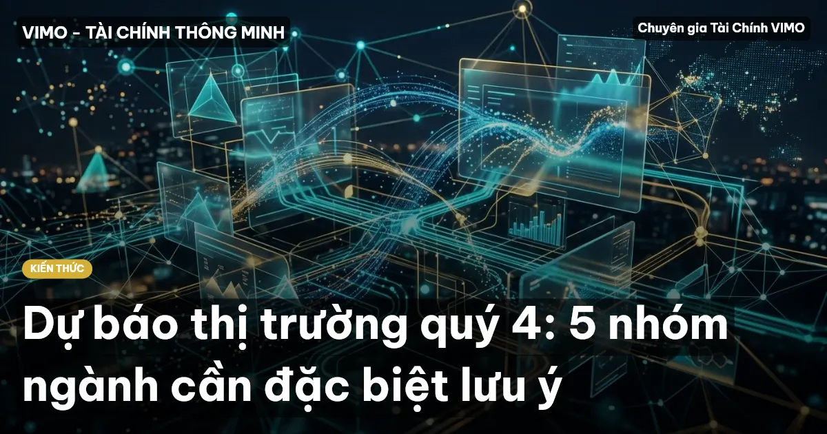 Dự báo thị trường quý 4: 5 nhóm ngành cần đặc biệt lưu ý