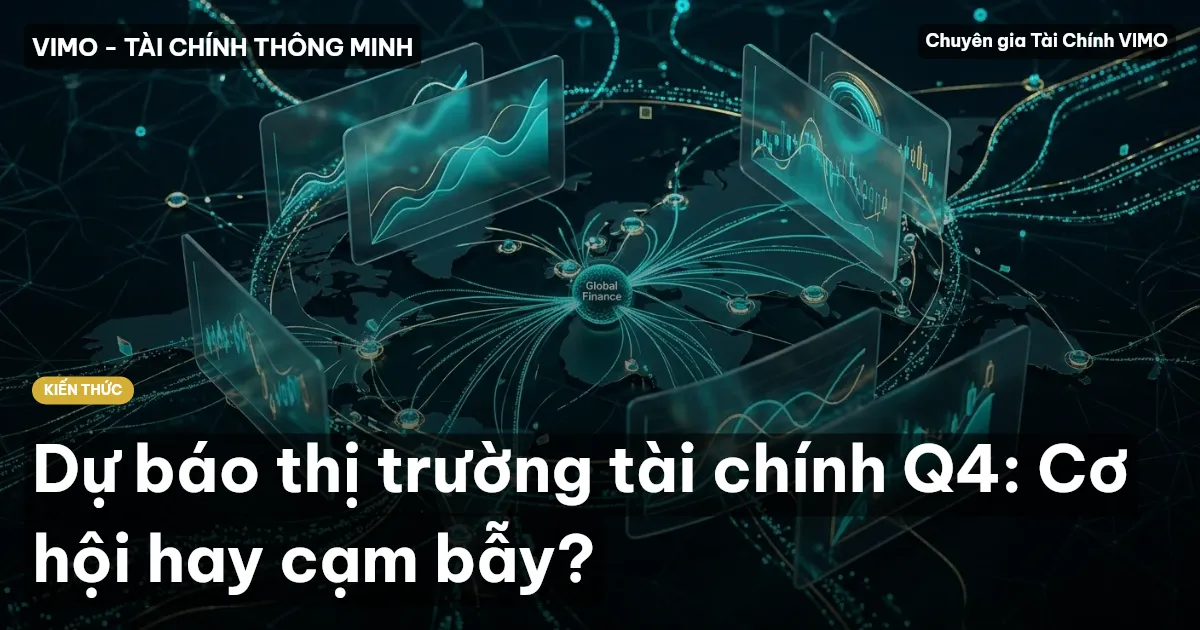 Dự báo thị trường tài chính Q4: Cơ hội hay cạm bẫy?